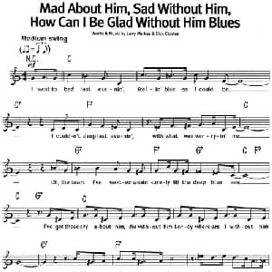 蓝调音乐:Mad About HimSad Without HimHow Can I Be Glad Without Him Blues_外国歌谱